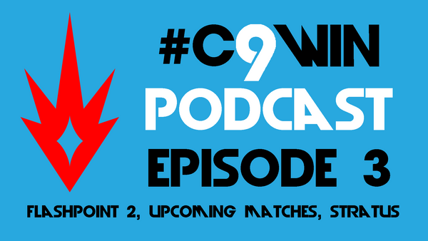 C9WIN Episode 3 - Flashpoint 2 recap, upcoming matches, Stratus program